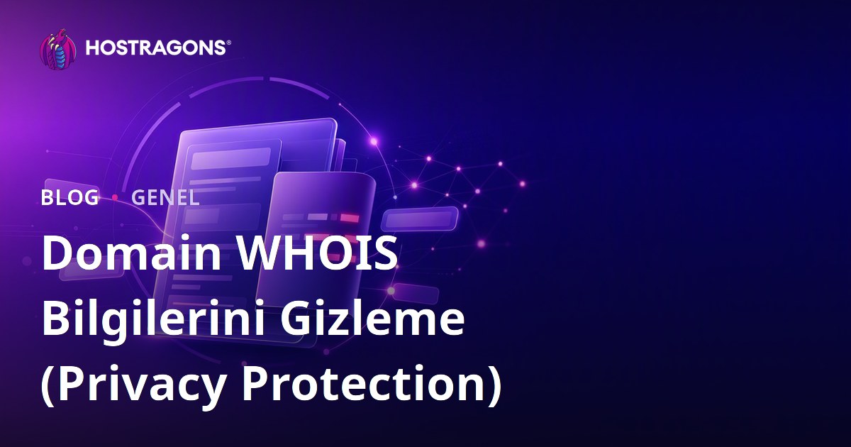 Domain WHOIS Bilgilerini Gizleme (Privacy Protection)