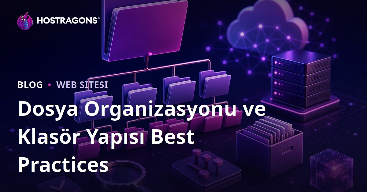 Dosya Organizasyonu ve Klasör Yapısı Best Practices