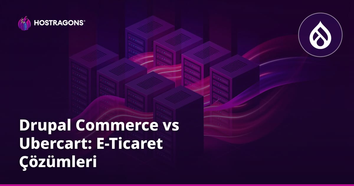 Drupal Commerce vs Ubercart: E-Ticaret Çözümleri