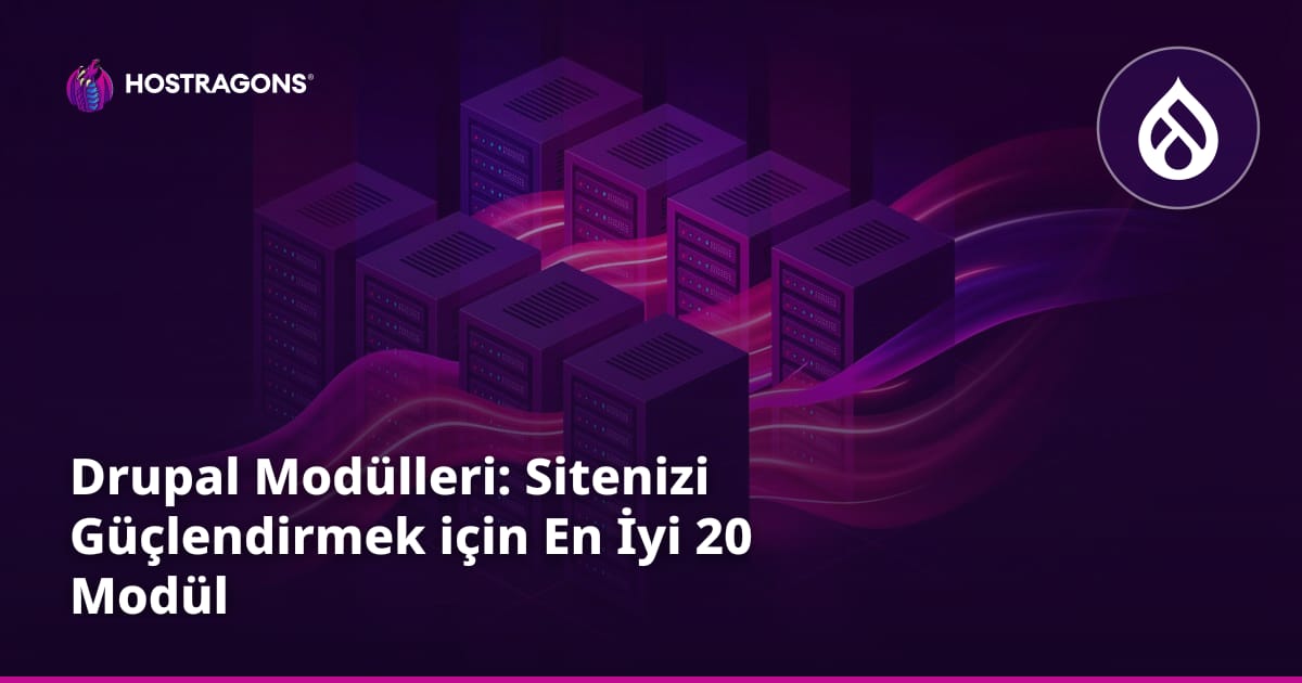 Drupal Modülleri: Sitenizi Güçlendirmek için En İyi 20 Modül