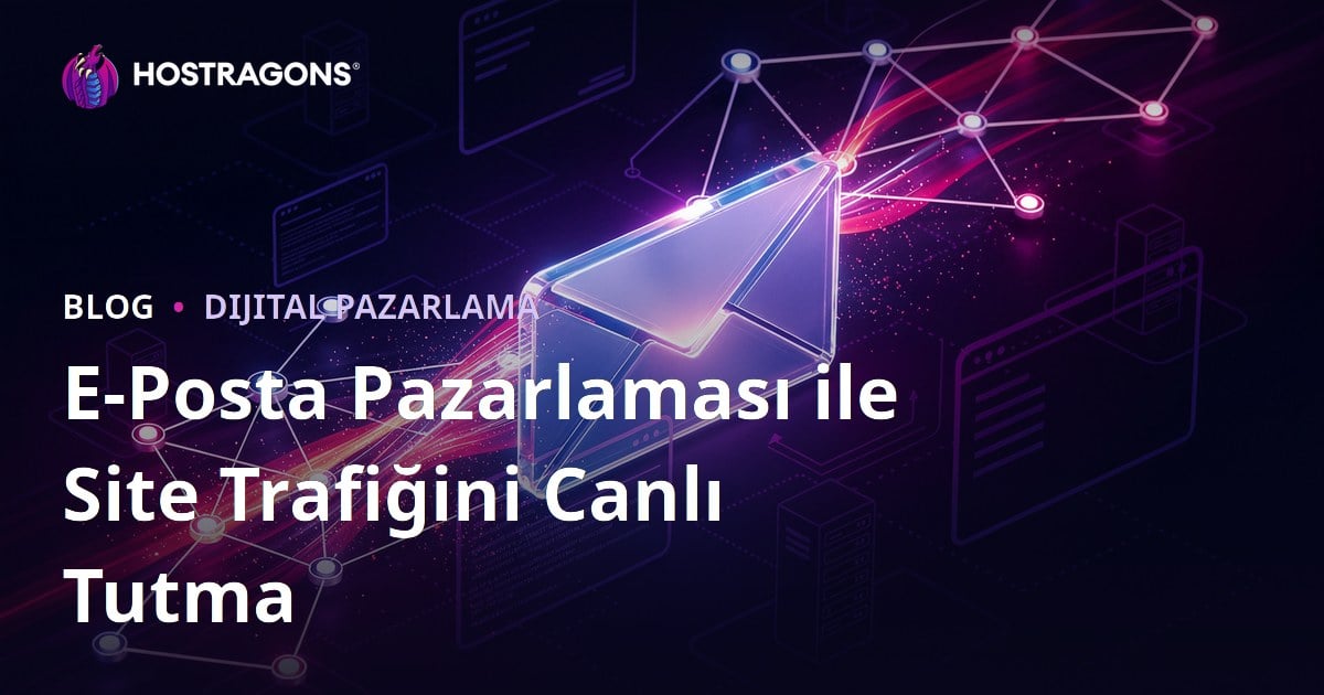 E-Posta Pazarlaması (Email Marketing) ile Site Trafiğini Canlı Tutma