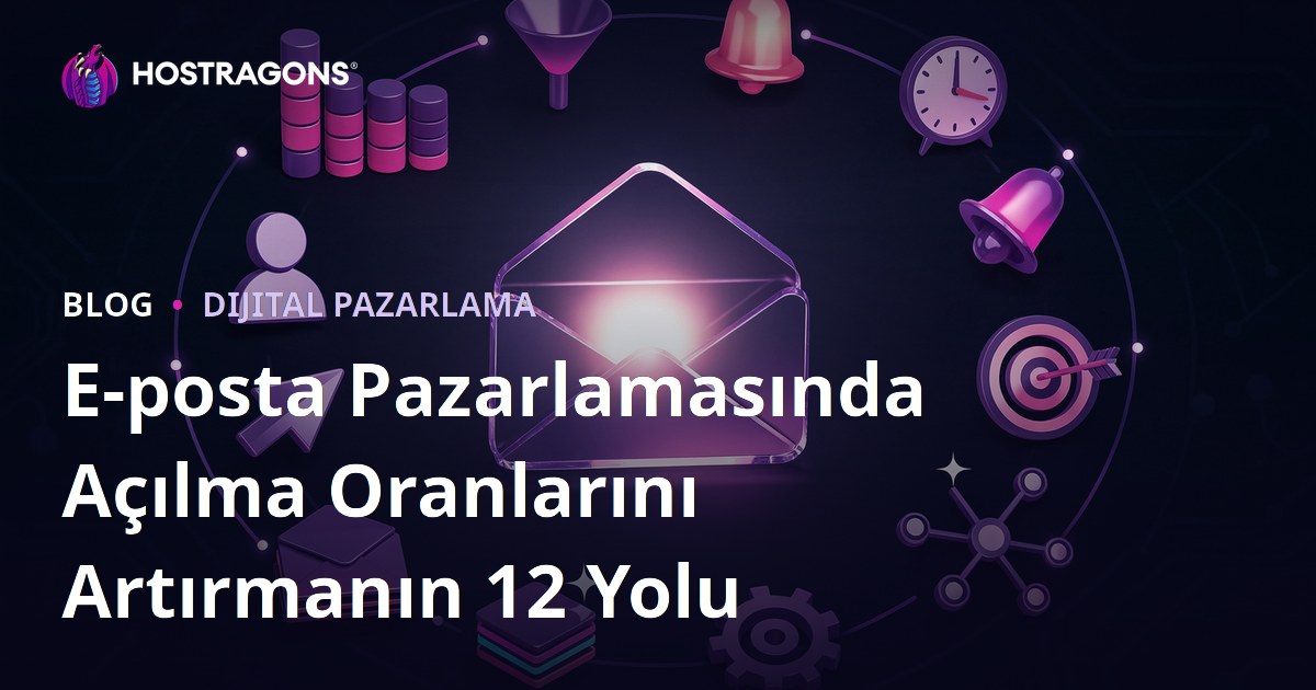 E-posta Pazarlamasında Açılma Oranlarını Artırmanın 12 Yolu