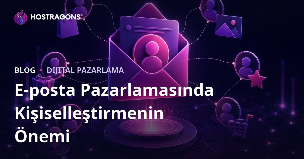 E-posta Pazarlamasında Kişiselleştirmenin Önemi