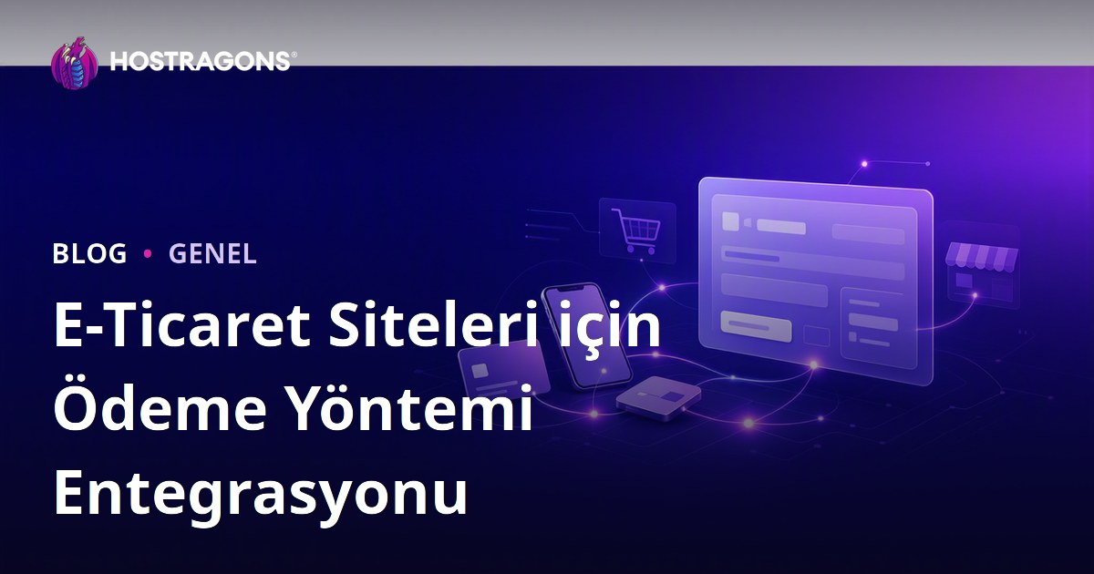 E-Ticaret Siteleri için Ödeme Yöntemi Entegrasyonu