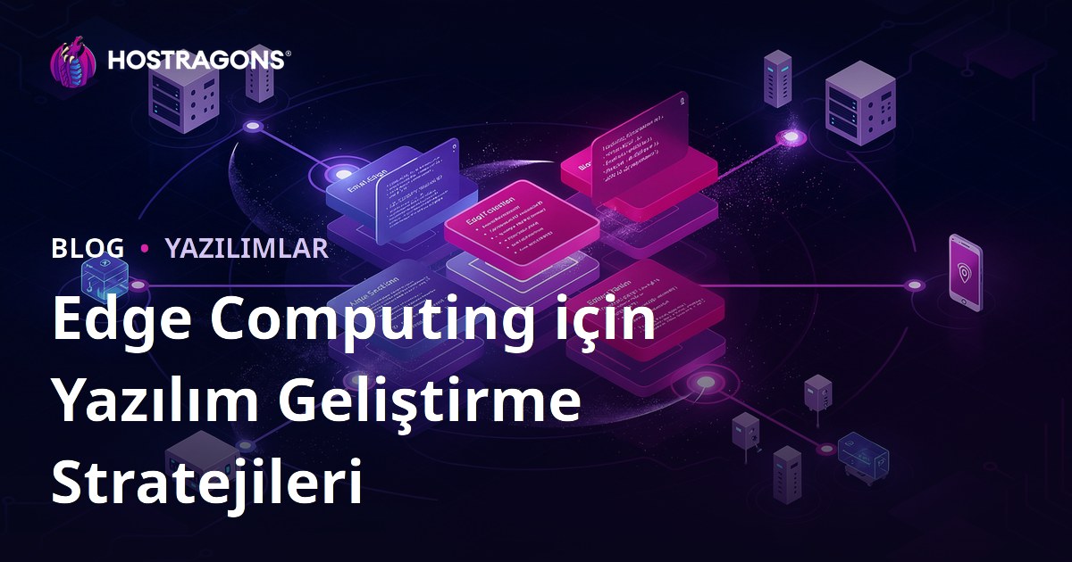 Edge Computing için Yazılım Geliştirme Stratejileri