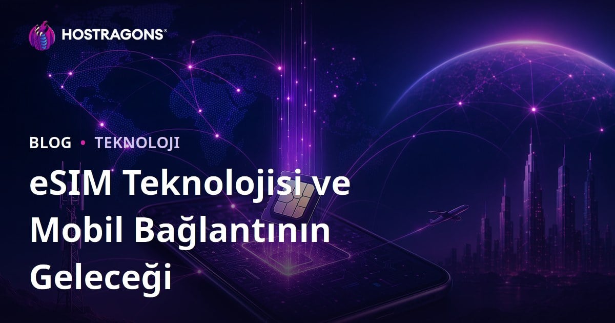 eSIM Teknolojisi ve Mobil Bağlantının Geleceği