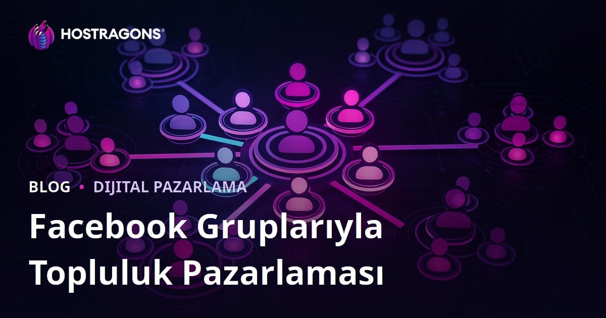 Facebook Gruplarıyla Topluluk Pazarlaması