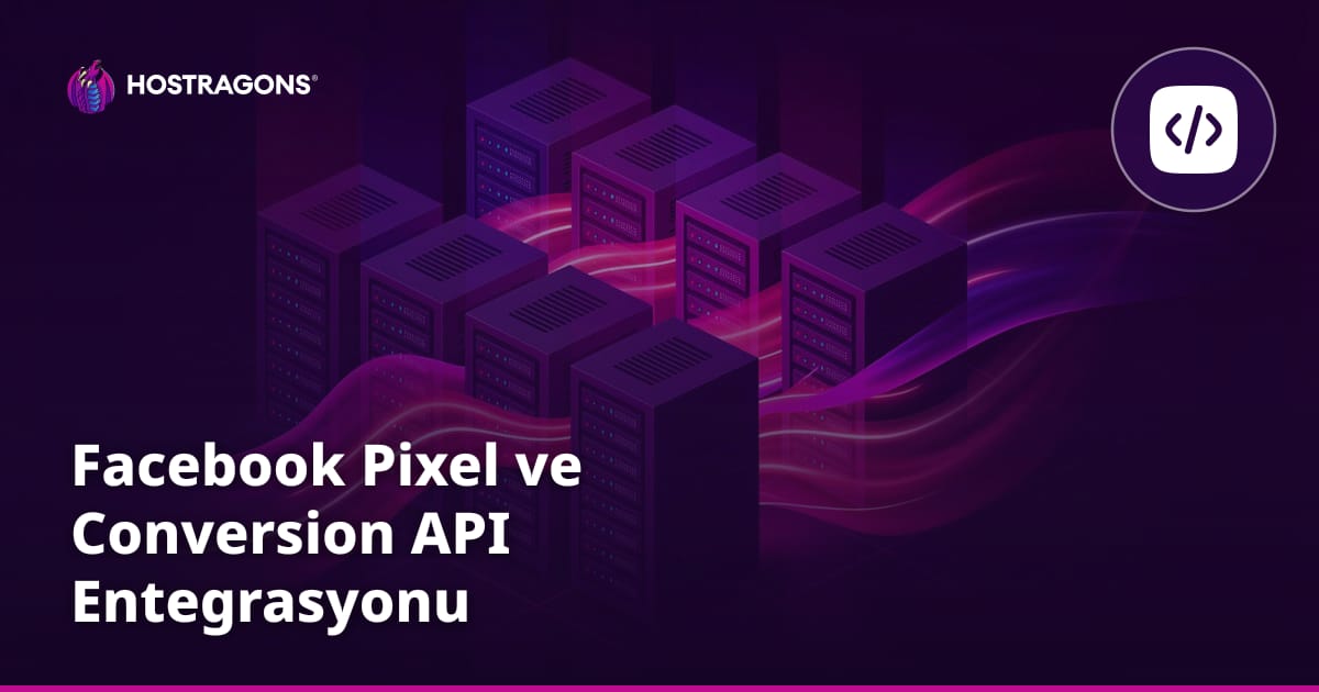 Facebook Pixel ve Conversion API Entegrasyonu