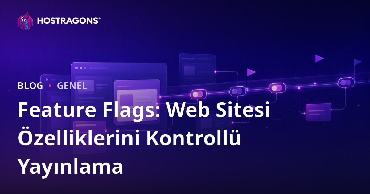 Feature Flags: Web Sitesi Özelliklerini Kontrollü Yayınlama