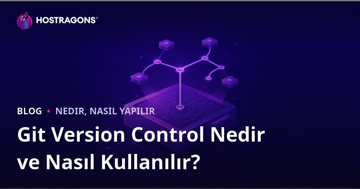 Git Version Control Nedir ve Nasıl Kullanılır?