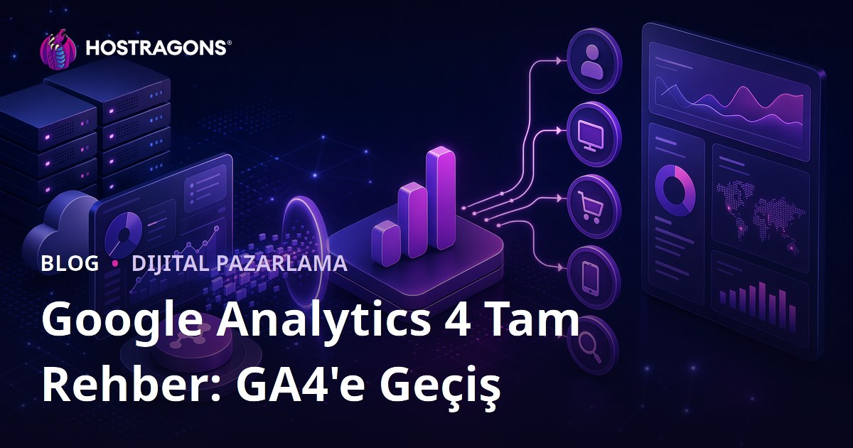 Google Analytics 4 Tam Rehber: GA4'e Geçiş