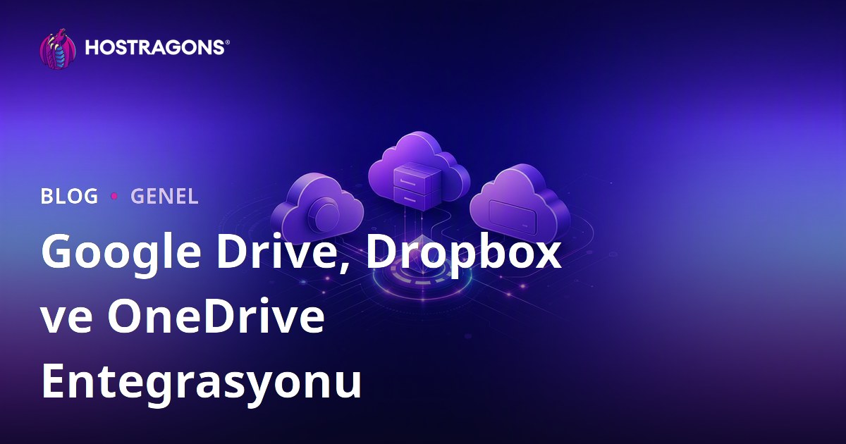 Google Drive, Dropbox ve OneDrive Entegrasyonu