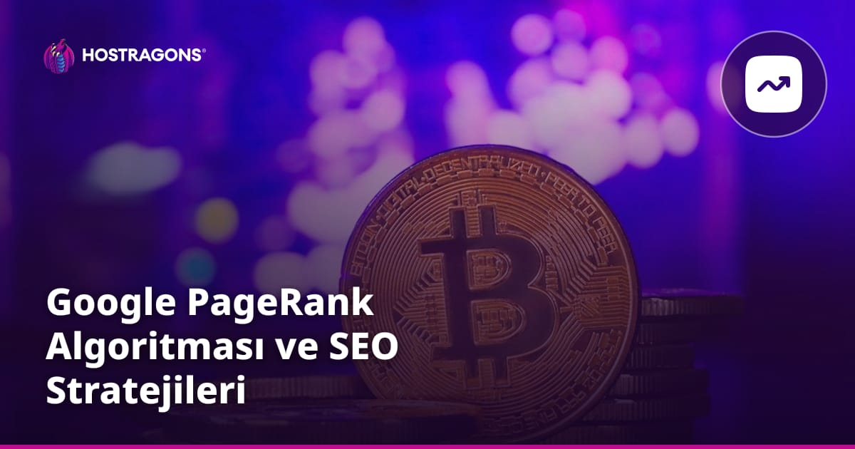 Google PageRank Algoritması ve SEO Stratejileri