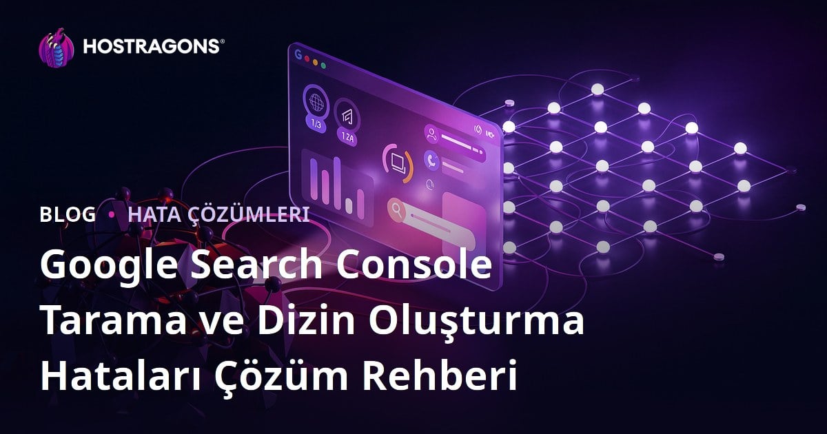 Google Search Console Tarama ve Dizin Oluşturma Hataları Çözüm Rehberi