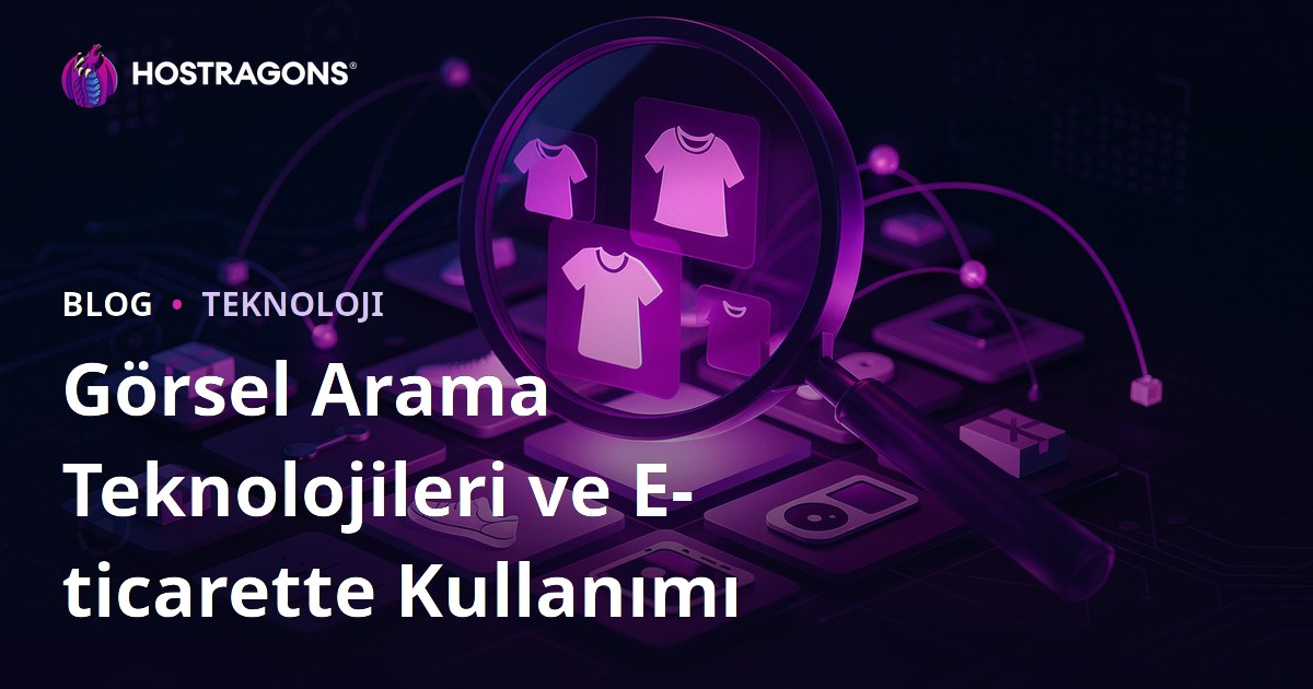 Görsel Arama Teknolojileri ve E-ticarette Kullanımı