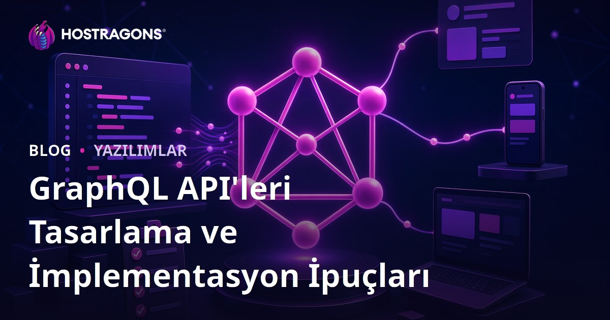GraphQL API'leri Tasarlama ve İmplementasyon İpuçları