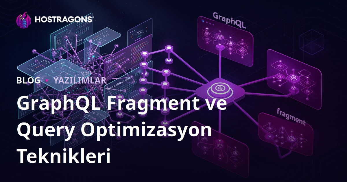 GraphQL Fragment ve Query Optimizasyon Teknikleri