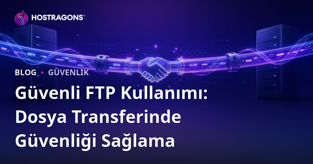 Güvenli FTP Kullanımı: Dosya Transferinde Güvenliği Sağlama