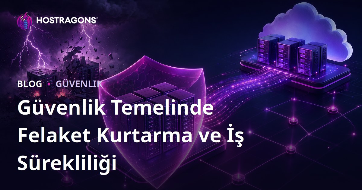 Güvenlik Temelinde Felaket Kurtarma ve İş Sürekliliği