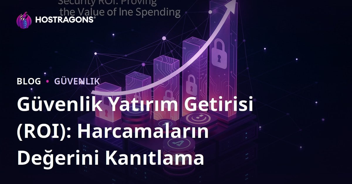 Güvenlik Yatırım Getirisi (ROI): Harcamaların Değerini Kanıtlama