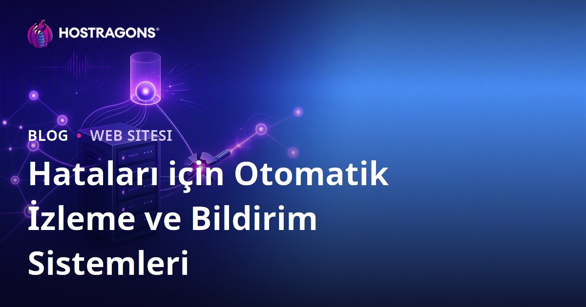 Hataları için Otomatik İzleme ve Bildirim Sistemleri