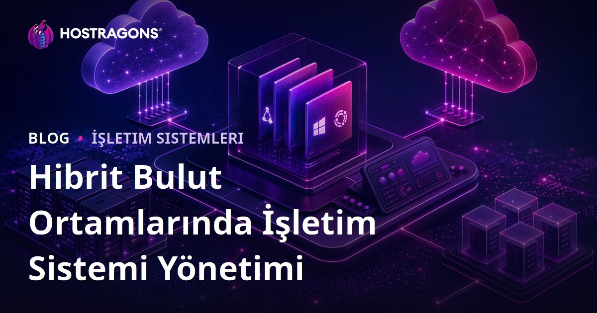 Hibrit Bulut Ortamlarında İşletim Sistemi Yönetimi