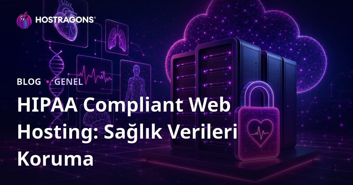 HIPAA Compliant Web Hosting: Sağlık Verileri Koruma