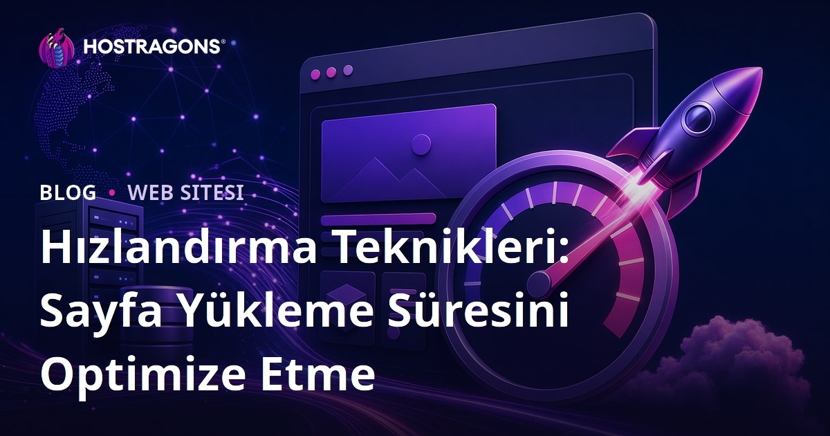 Hızlandırma Teknikleri: Sayfa Yükleme Süresini Optimize Etme