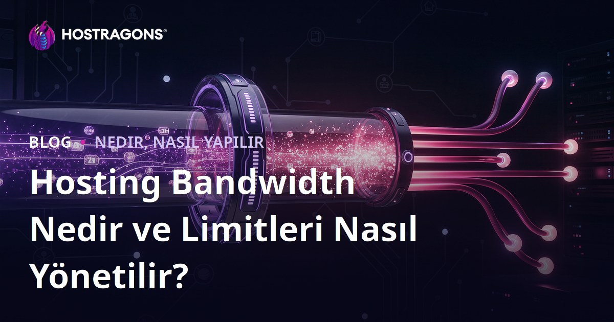 Hosting Bandwidth Nedir ve Limitleri Nasıl Yönetilir?