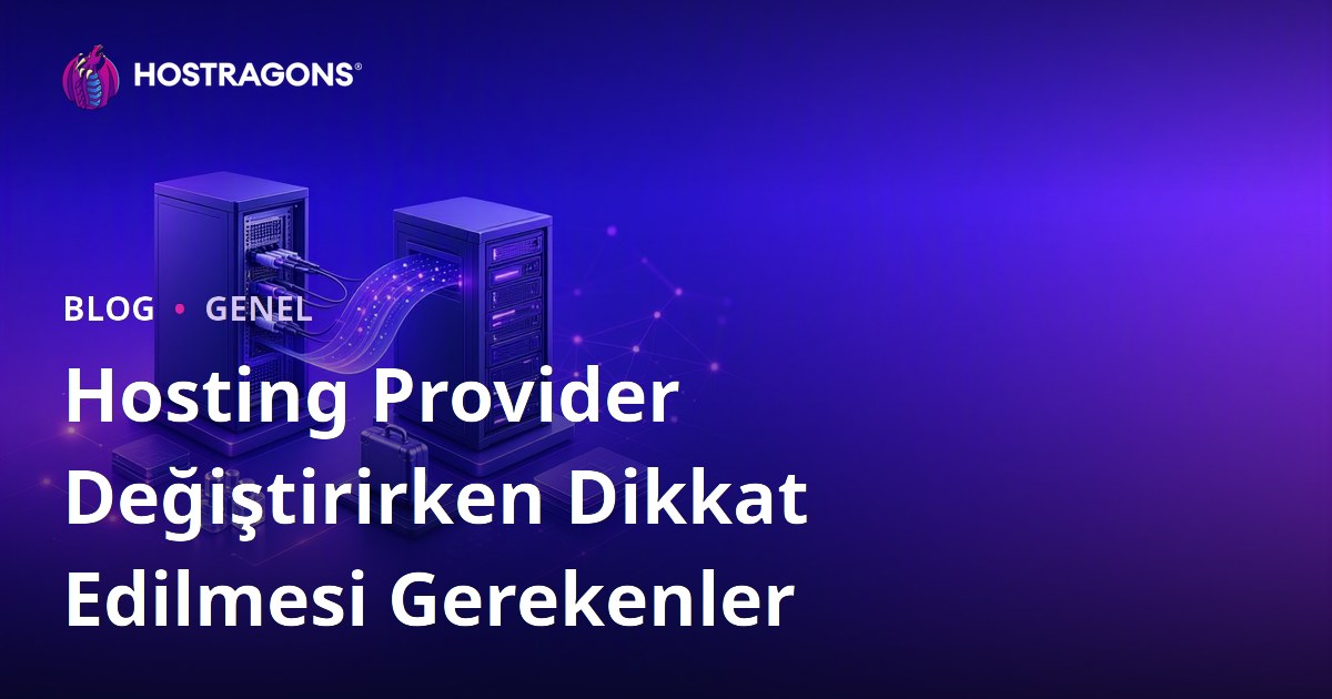 Hosting Provider Değiştirirken Dikkat Edilmesi Gerekenler