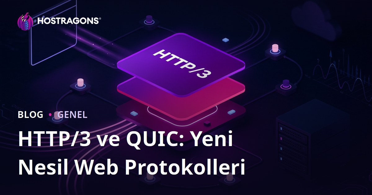HTTP/3 ve QUIC: Yeni Nesil Web Protokolleri