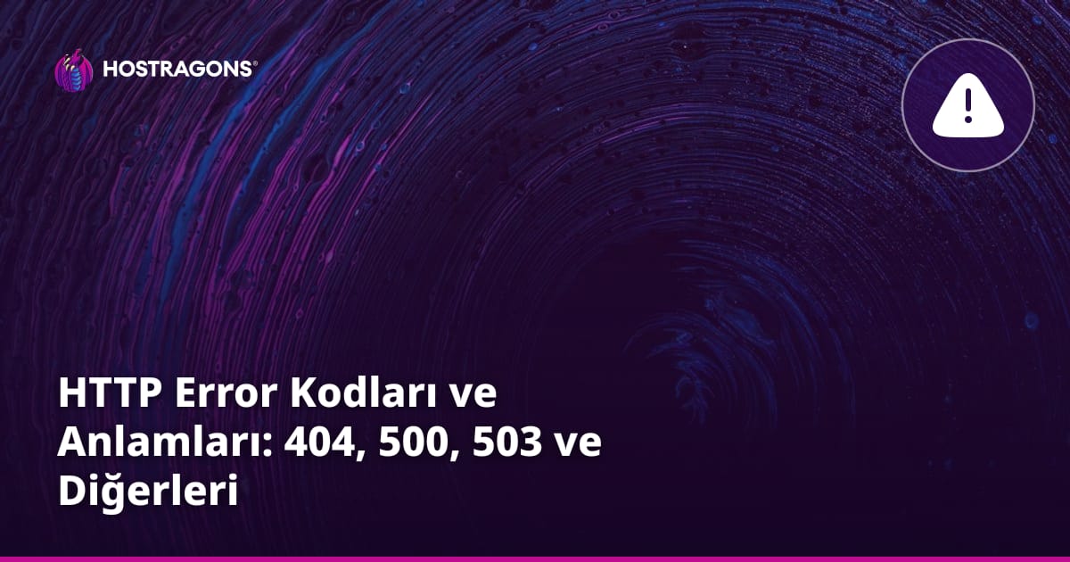 HTTP Error Kodları ve Anlamları: 404, 500, 503 ve Diğerleri