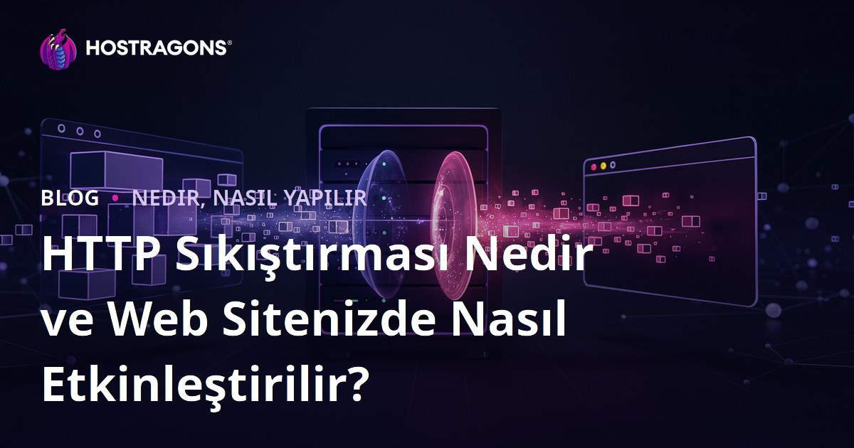 HTTP Sıkıştırması Nedir ve Web Sitenizde Nasıl Etkinleştirilir?