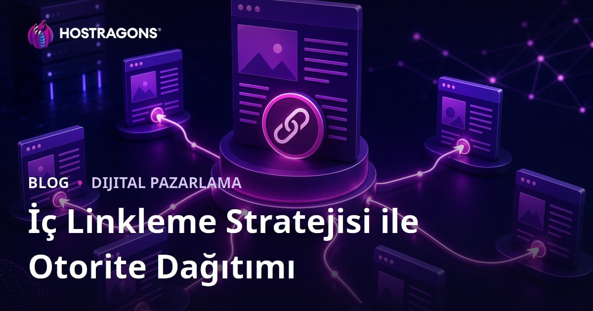 İç Linkleme (Internal Linking) Stratejisi ile Sayfa Otoritesini Dağıtma