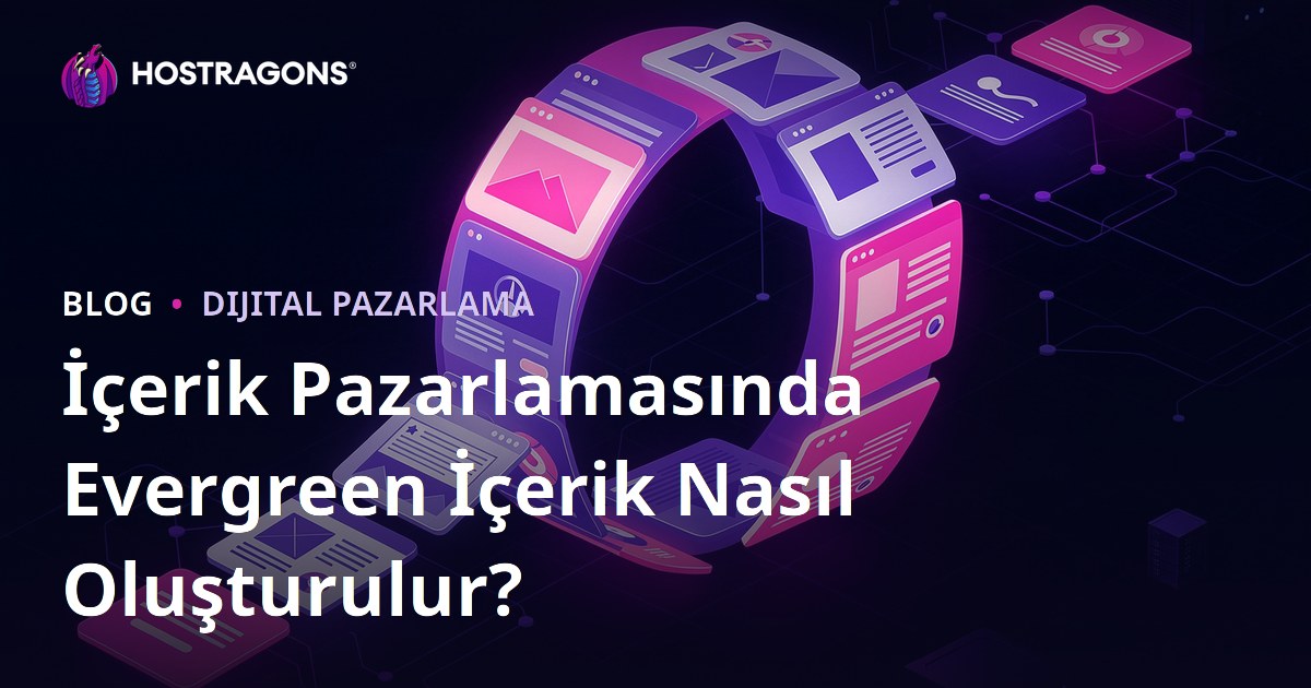 İçerik Pazarlamasında Evergreen İçerik Nasıl Oluşturulur?