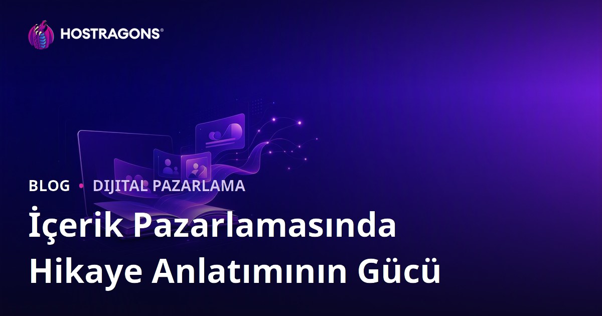 İçerik Pazarlamasında Hikaye Anlatımının Gücü