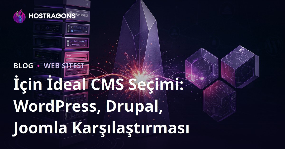 İçin İdeal CMS Seçimi: WordPress, Drupal, Joomla Karşılaştırması