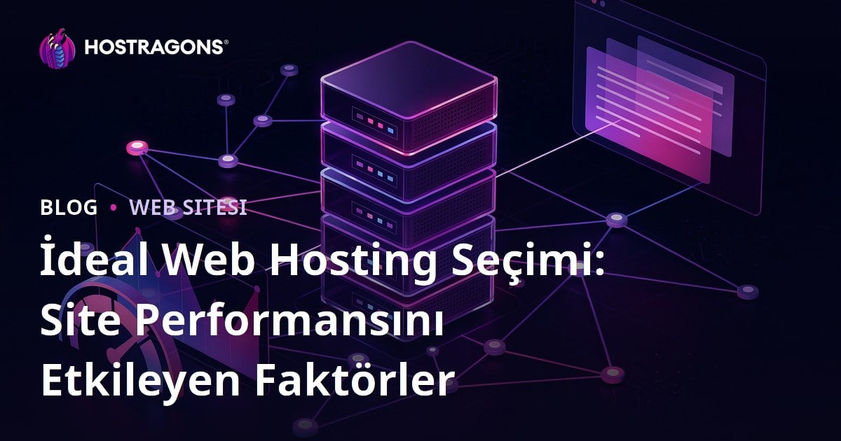 İdeal Web Hosting Seçimi: Site Performansını Etkileyen Faktörler