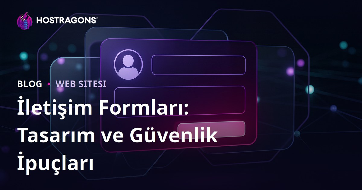 İletişim Formları: Tasarım ve Güvenlik İpuçları