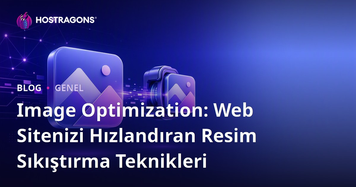 Image Optimization: Web Sitenizi Hızlandıran Resim Sıkıştırma Teknikleri