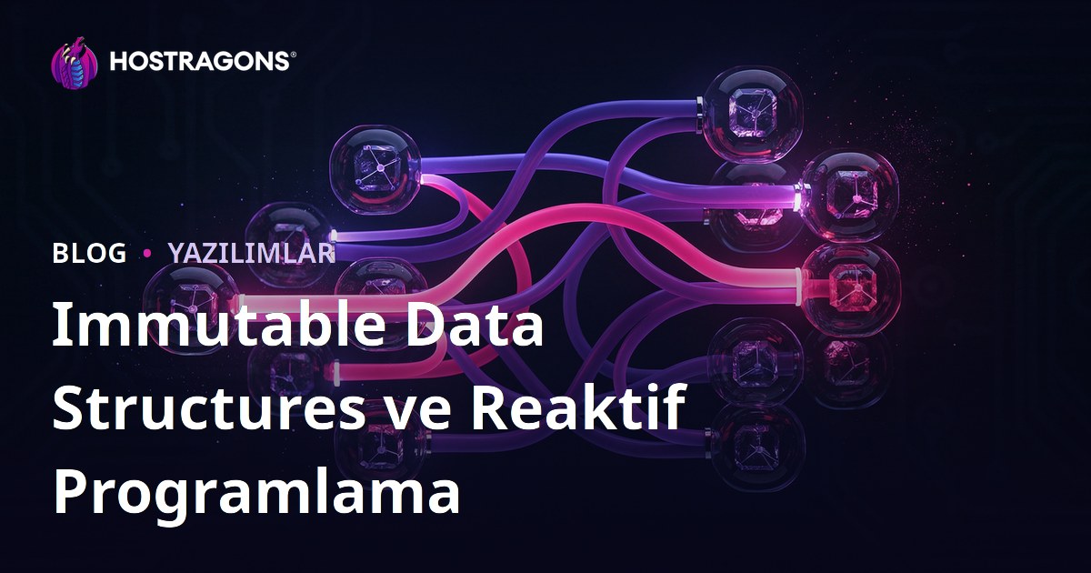 Immutable Data Structures ve Reaktif Programlama