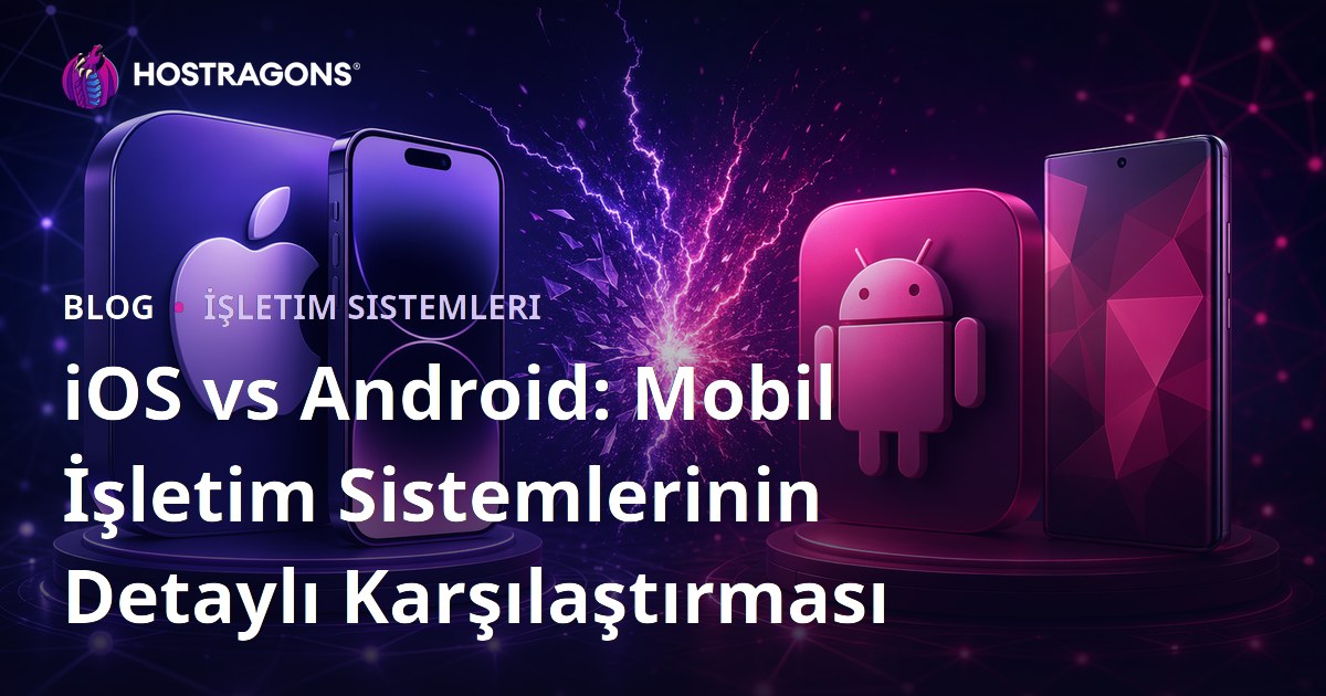 iOS vs Android: Mobil İşletim Sistemlerinin Detaylı Karşılaştırması