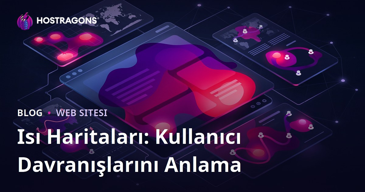 Isı Haritaları: Kullanıcı Davranışlarını Anlama