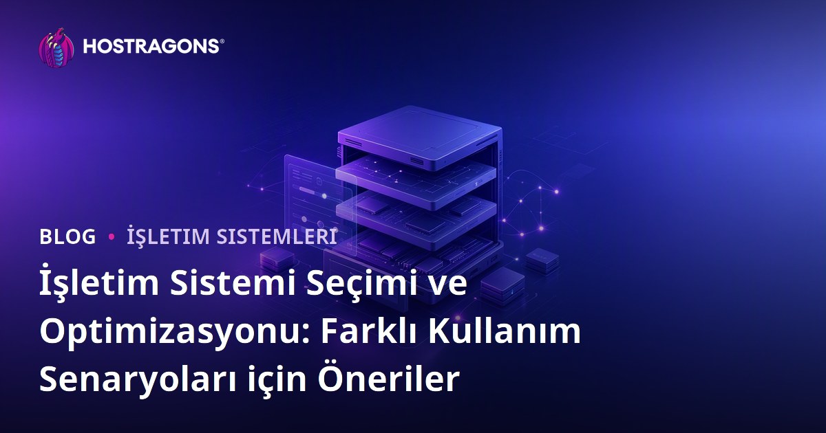 İşletim Sistemi Seçimi ve Optimizasyonu: Farklı Kullanım Senaryoları için Öneriler