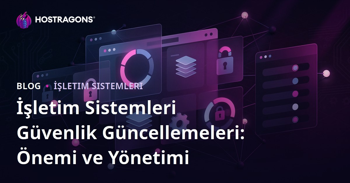 İşletim Sistemleri Güvenlik Güncellemeleri: Önemi ve Yönetimi
