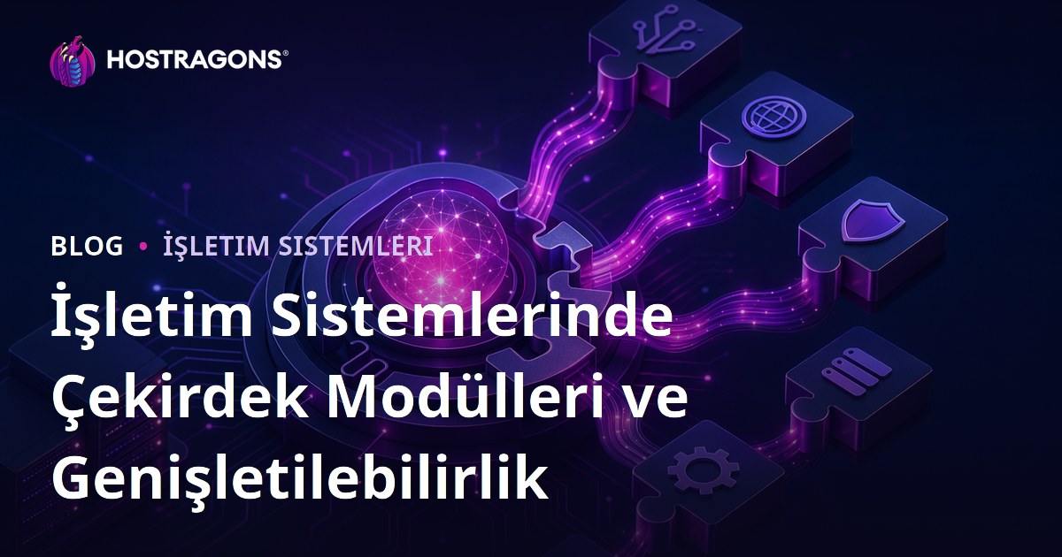 İşletim Sistemlerinde Çekirdek Modülleri ve Genişletilebilirlik