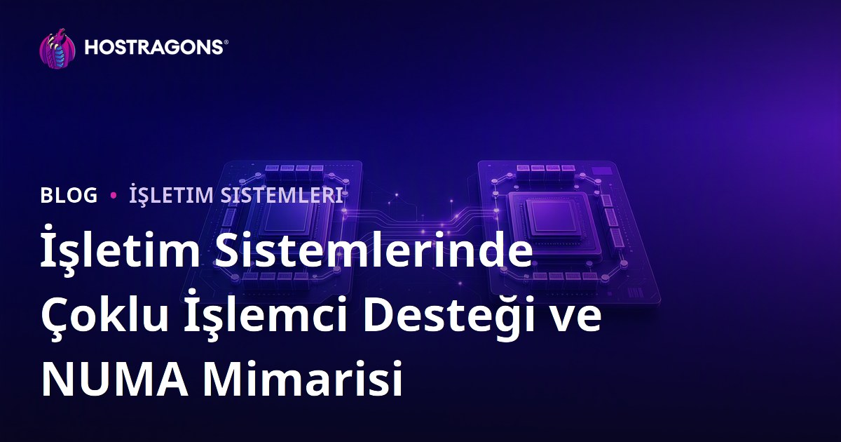 İşletim Sistemlerinde Çoklu İşlemci Desteği ve NUMA Mimarisi