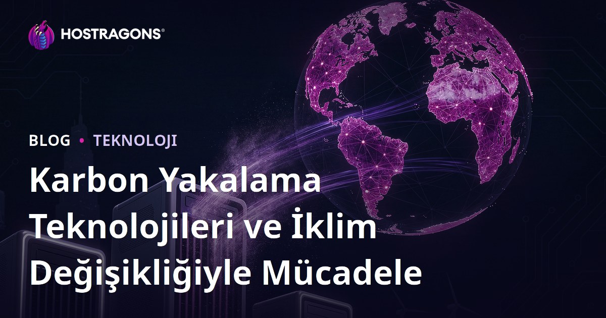 Karbon Yakalama Teknolojileri ve İklim Değişikliğiyle Mücadele