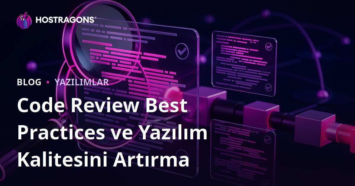 Code Review Best Practices ve Yazılım Kalitesini Artırma