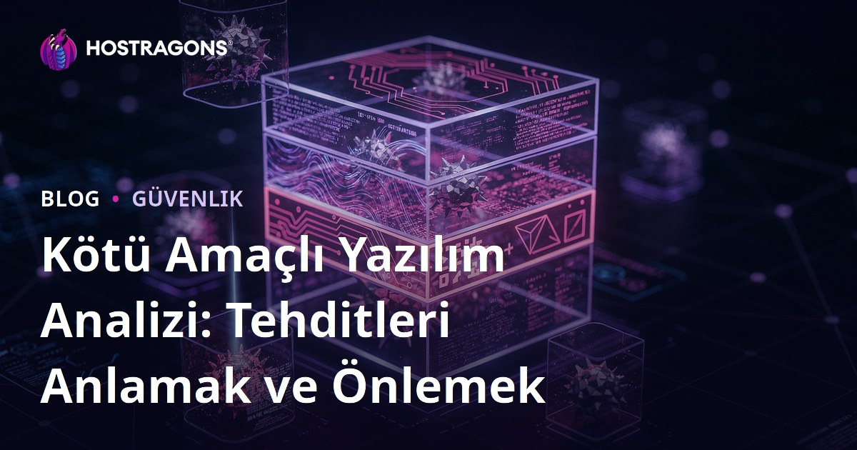 Kötü Amaçlı Yazılım Analizi: Tehditleri Anlamak ve Önlemek